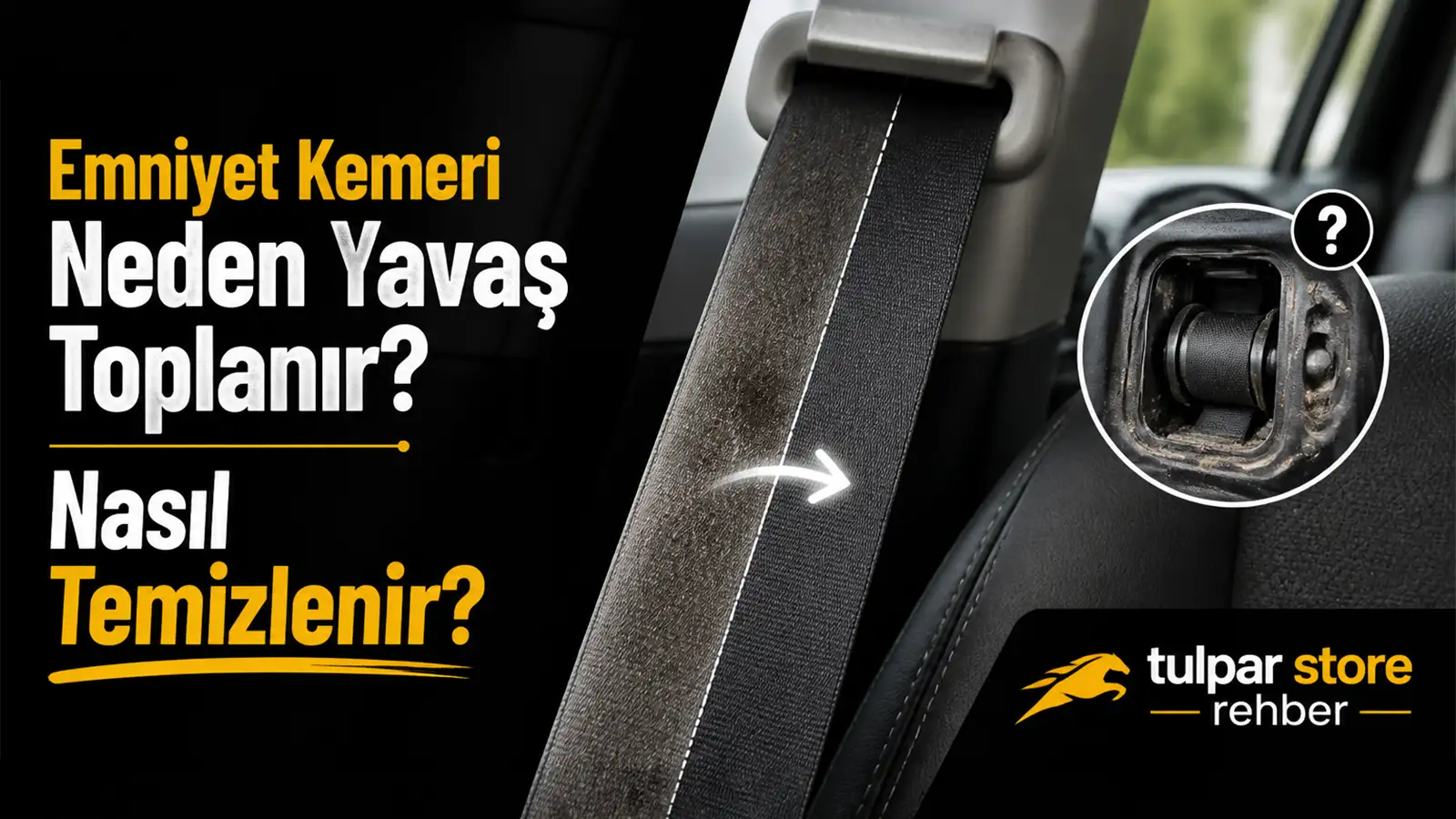 Otomobilin emniyet kemeri neden yavaş toplanır ve takılır nasıl temizlenir bilgilendirici içerik